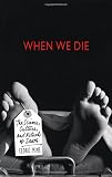 Mims, Cedric A.: When We Die: The Science, Culture and Rituals of Death