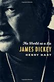 Hart, Henry: James Dickey : The Life and Lies of a Poet