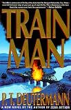 Deutermann, Peter T.: Train Man Deutermann, Peter T.: Train Man