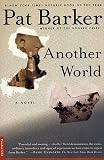Barker, Pat: Another World: A Novel