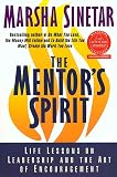 Sinetar, Marsha: The Mentor's Spirit : Life Lessons on Leadership and the Art of Encouragement Sinetar, Marsha: The Mentor's Spirit : Life Lessons on Leadership and the Art of Encouragement