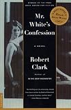 Clark, Robert: Mr. White's Confession Clark, Robert: Mr. White's Confession