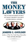 Goulden, Joseph C.: The Money Lawyers: The No-holds-barred World of Today's Richest And Most Powerful Lawyers Goulden, Joseph C.: The Money Lawyers: The No-holds-barred World of Today's Richest And Most Powerful Lawyers