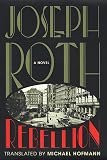 Roth, Joseph: Rebellion: A Novel Roth, Joseph: Rebellion: A Novel