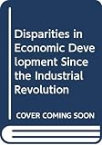 Bairoch, Paul: Disparities in Economic Development Since the Industrial Revolution