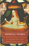 Leyser, Henrietta: Medieval Women: A Social History of Women in England 450-1500