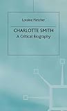 Fletcher, Loraine: Charlotte Smith: A Critical Biography