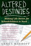 Maeroff, Gene I.: Altered Destinies: Making Life Better for Schoolchildren in Need