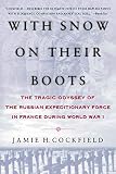 Cockfield, Jamie H.: With Snow on Their Boots: The Tragic Odyssey of the Russian Expeditionary Force in France During World War I