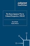Wells, David: The Russo-Japanese War in Cultural Perspective, 1904-05