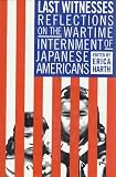 Harth, Erica: Last Witnesses: Reflections on the Wartime Internment of Japanese Americans Harth, Erica: Last Witnesses: Reflections on the Wartime Internment of Japanese Americans