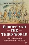 Baites, Bernard: Europe and the Third World: From Colonisation to Decolonisation, C. 1500-1998