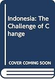 Baker, Richard W.: Indonesia: The Challenge of Change