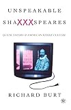 Burt, Richard: Unspeakable Shaxxxspeares: Queer Theory and American Kiddie Culture