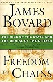 Bovard, James: Freedom in Chains: The Rise of the State and the Demise of the Citizen Bovard, James: Freedom in Chains: The Rise of the State and the Demise of the Citizen