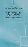 Parker, Michael: Contemporary Irish Fiction: Themes, Tropes, Theories Parker, Michael: Contemporary Irish Fiction: Themes, Tropes, Theories