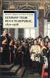 Seligmann, Matthew S.: Germany from Reich to Republic 1871-1918: Politics, Hierarchy and Elites
