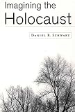 Schwarz, Daniel R.: Imagining the Holocaust Schwarz, Daniel R.: Imagining the Holocaust