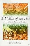 Cavallo, Dominick: A Fiction of the Past: The Sixties in American History