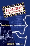 Schwarz, Daniel R.: Broadway Boogie Woogie: Damon Runyon and the Making of New York City Culture
