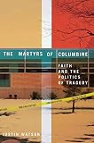 Watson, Justin: The Martyrs of Columbine: Faith and the Politics of Tragedy Watson, Justin: The Martyrs of Columbine: Faith and the Politics of Tragedy