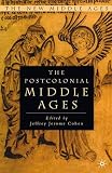 Cohen, Jeffrey Jerome: The Postcolonial Middle Ages