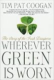 Coogan, Tim Pat: Wherever Green Is Worn: The Story of the Irish Diaspora