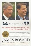 Bovard, James: Feeling Your Pain: The Explosion and Abuse of Government Power in the Clinton-Gore Years