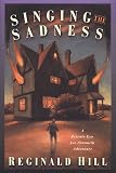 Hill, Reginald: Singing the Sadness