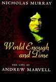 Murray, Nicholas: World Enough and Time: The Life of Andrew Marvell