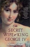 Haeger, Diane: The Secret Wife of King George IV