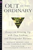 Samuels, Ellen: Out of the Ordinary: Essays on Growing Up With Gay, Lesbian, and Transgender Parents Samuels, Ellen: Out of the Ordinary: Essays on Growing Up With Gay, Lesbian, and Transgender Parents
