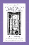 Donleavy, J. P.: Wrong Information Is Being Given Out at Princeton : The Chronicle of One of the Strangest Stories Ever to Be Rumoured about Around New York