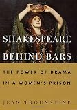 Trounstine, Jean: Shakespeare Behind Bars : The Power of Drama in a Women's Prison Trounstine, Jean: Shakespeare Behind Bars : The Power of Drama in a Women's Prison