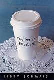 Schmais, Libby: The Perfect Elizabeth Schmais, Libby: The Perfect Elizabeth