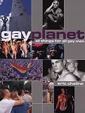 Chaline, Eric: Gay Planet : All Things for All (Gay) Men