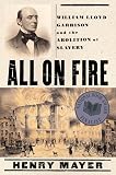 Mayer, Henry: All on Fire: William Lloyd Garrison and the Abolition of Slavery