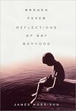 Morrison, James: Broken Fever : Reflections of a Gay Boyhood