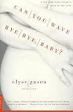 Gasco, Elyse: Can You Wave Bye Bye, Baby?