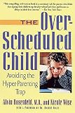 Rosenfeld, Alvin: The Over-Scheduled Child: Avoiding the Hyper-Parenting Trap