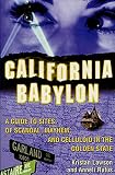 Rufus, Anneli S.: California Babylon: A Guide to Sites of Scandal, Mayhem, and Celluloid in the Golden State