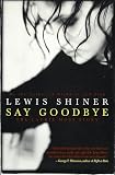 Shiner, Lewis: Say Goodbye : The Laurie Moss Story