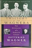 Wagner, Gottfried: Twilight of the Wagners: The Unveiling of a Family's Legacy