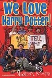 Moore, Sharon A.: We Love Harry Potter! : We'll Tell You Why
