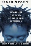 Byrd, Ayana: Hair Story : Untangling the Roots of Black Hair in America