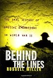 Miller, Russell: Behind the Lines : The Oral History of Special Operations in World War II Miller, Russell: Behind the Lines : The Oral History of Special Operations in World War II