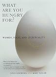 Ginsburg, Lynn: What Are You Hungry For? : Women, Food and Spirituality Ginsburg, Lynn: What Are You Hungry For? : Women, Food and Spirituality