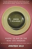 Gold, Jonathan: Counter Intelligence: Where to Eat in the Real Los Angeles