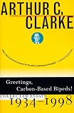 Clarke, Arthur Charles: Greetings, Carbon-Based Bipeds: Collected Essays 1934-1998