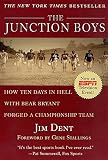 Dent, Jim: The Junction Boys: How Ten Days in Hell With Bear Bryant Forged a Championship Team Dent, Jim: The Junction Boys: How Ten Days in Hell With Bear Bryant Forged a Championship Team